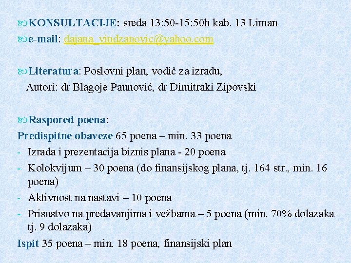 KONSULTACIJE: sreda 13: 50 -15: 50 h kab. 13 Liman e-mail: dajana_vindzanovic@yahoo. com KONSULTACIJE: sreda 13: 50 -15: 50 h kab. 13 Liman e-mail: dajana_vindzanovic@yahoo. com