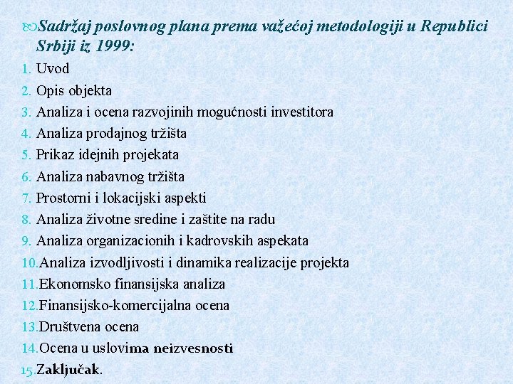  Sadržaj poslovnog plana prema važećoj metodologiji u Republici Srbiji iz 1999: 1. Uvod