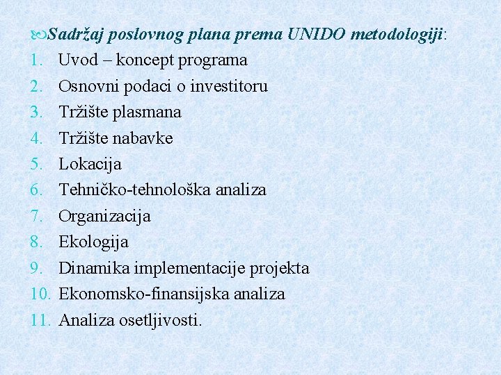 Sadržaj poslovnog plana prema UNIDO metodologiji: 1. Uvod – koncept programa 2. Osnovni Sadržaj poslovnog plana prema UNIDO metodologiji: 1. Uvod – koncept programa 2. Osnovni