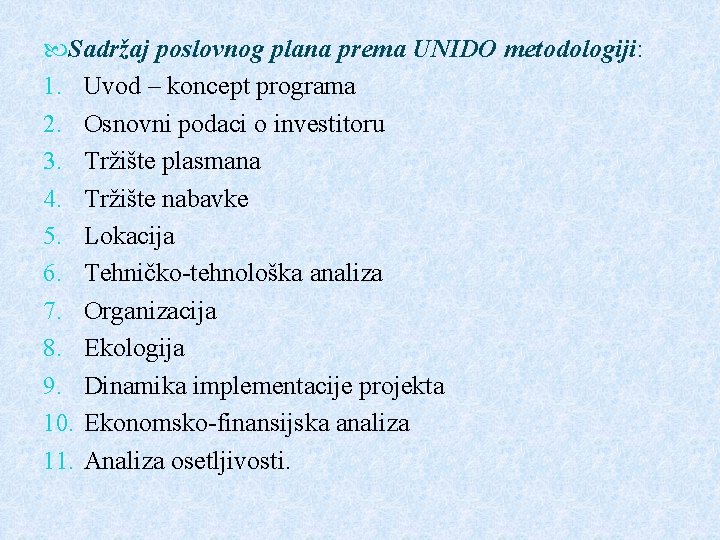  Sadržaj poslovnog plana prema UNIDO metodologiji: 1. Uvod – koncept programa 2. Osnovni