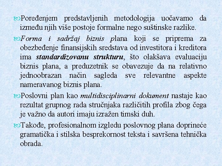  Poređenjem predstavljenih metodologija uočavamo da između njih više postoje formalne nego suštinske razlike.