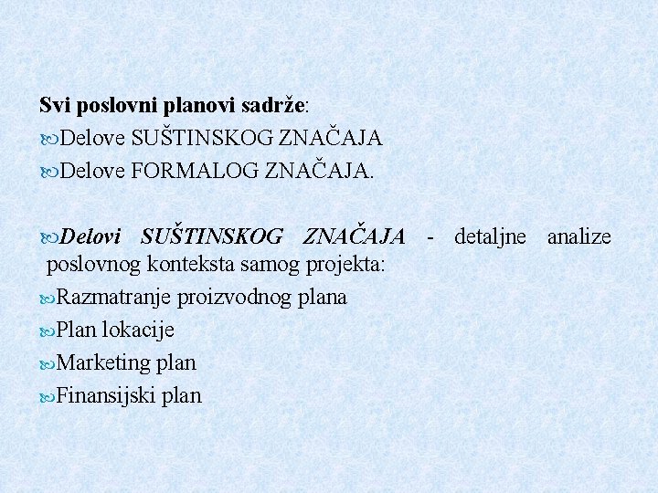 Svi poslovni planovi sadrže: Delove SUŠTINSKOG ZNAČAJA Delove FORMALOG ZNAČAJA. Delovi SUŠTINSKOG ZNAČAJA - Svi poslovni planovi sadrže: Delove SUŠTINSKOG ZNAČAJA Delove FORMALOG ZNAČAJA. Delovi SUŠTINSKOG ZNAČAJA -