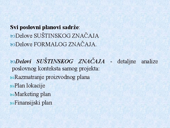 Svi poslovni planovi sadrže: Delove SUŠTINSKOG ZNAČAJA Delove FORMALOG ZNAČAJA. Delovi SUŠTINSKOG ZNAČAJA -