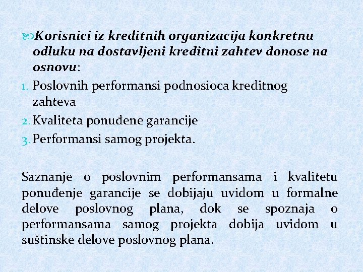 Korisnici iz kreditnih organizacija konkretnu odluku na dostavljeni kreditni zahtev donose na osnovu: Korisnici iz kreditnih organizacija konkretnu odluku na dostavljeni kreditni zahtev donose na osnovu: