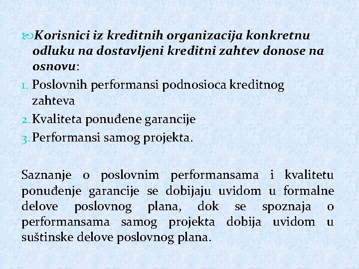  Korisnici iz kreditnih organizacija konkretnu odluku na dostavljeni kreditni zahtev donose na osnovu: