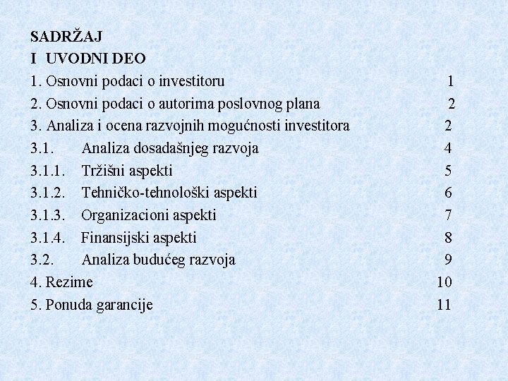 SADRŽAJ I UVODNI DEO 1. Osnovni podaci o investitoru 2. Osnovni podaci o autorima SADRŽAJ I UVODNI DEO 1. Osnovni podaci o investitoru 2. Osnovni podaci o autorima
