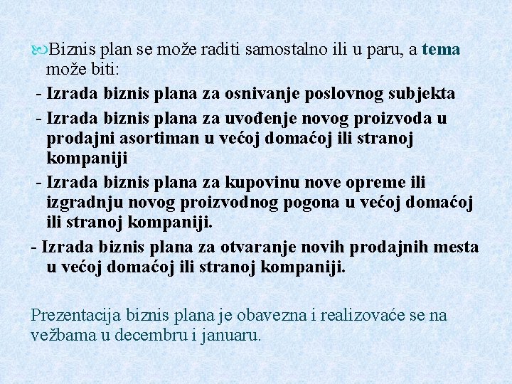 Biznis plan se može raditi samostalno ili u paru, a tema može biti: Biznis plan se može raditi samostalno ili u paru, a tema može biti:
