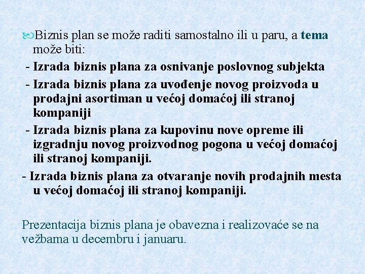  Biznis plan se može raditi samostalno ili u paru, a tema može biti: