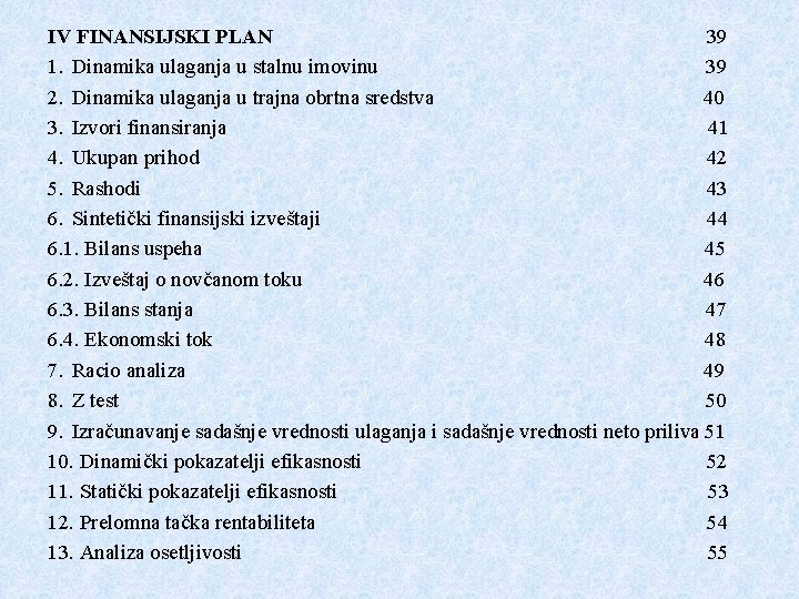 IV FINANSIJSKI PLAN 39 1. Dinamika ulaganja u stalnu imovinu 39 2. Dinamika ulaganja IV FINANSIJSKI PLAN 39 1. Dinamika ulaganja u stalnu imovinu 39 2. Dinamika ulaganja