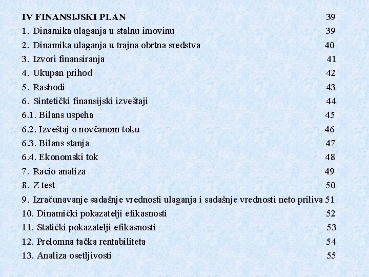 IV FINANSIJSKI PLAN 39 1. Dinamika ulaganja u stalnu imovinu 39 2. Dinamika ulaganja