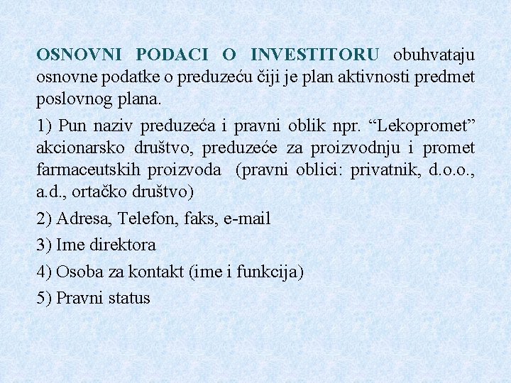 OSNOVNI PODACI O INVESTITORU obuhvataju osnovne podatke o preduzeću čiji je plan aktivnosti predmet OSNOVNI PODACI O INVESTITORU obuhvataju osnovne podatke o preduzeću čiji je plan aktivnosti predmet