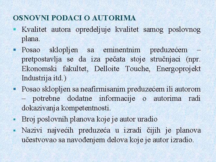 OSNOVNI PODACI O AUTORIMA § Kvalitet autora opredeljuje kvalitet samog poslovnog plana. § Posao