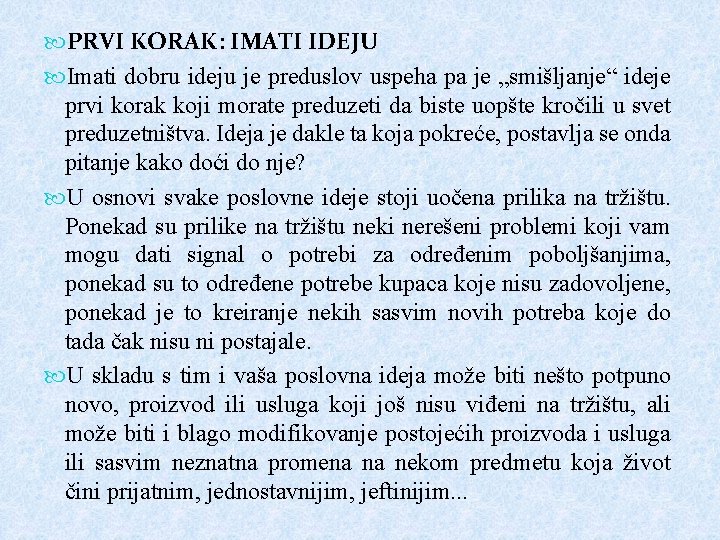 PRVI KORAK: IMATI IDEJU Imati dobru ideju je preduslov uspeha pa je „smišljanje“ PRVI KORAK: IMATI IDEJU Imati dobru ideju je preduslov uspeha pa je „smišljanje“