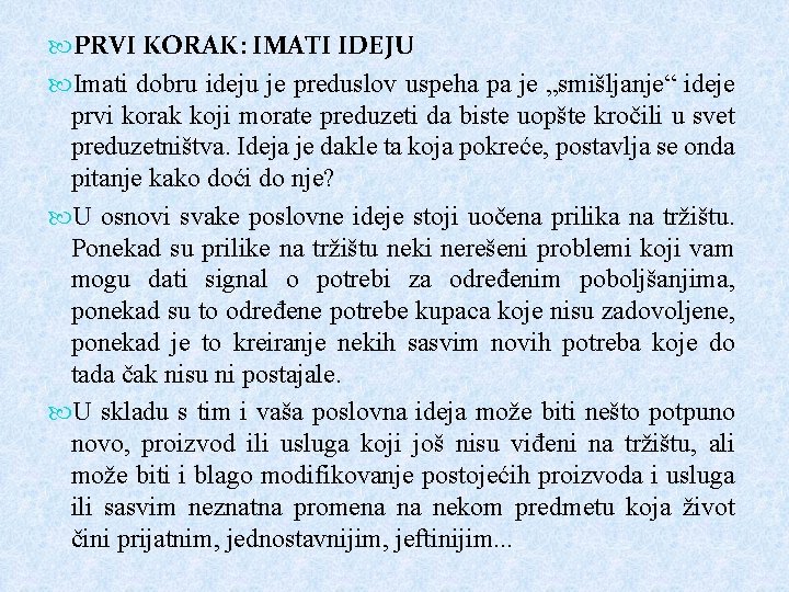  PRVI KORAK: IMATI IDEJU Imati dobru ideju je preduslov uspeha pa je „smišljanje“