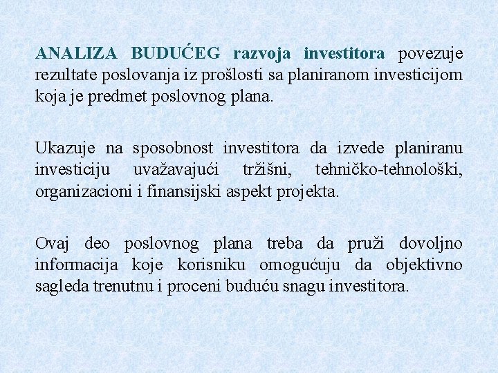 ANALIZA BUDUĆEG razvoja investitora povezuje rezultate poslovanja iz prošlosti sa planiranom investicijom koja je ANALIZA BUDUĆEG razvoja investitora povezuje rezultate poslovanja iz prošlosti sa planiranom investicijom koja je