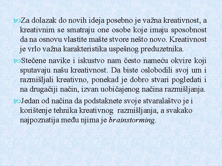 Za dolazak do novih ideja posebno je važna kreativnost, a kreativnim se smatraju Za dolazak do novih ideja posebno je važna kreativnost, a kreativnim se smatraju