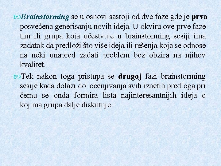 Brainstorming se u osnovi sastoji od dve faze gde je prva posvećena generisanju Brainstorming se u osnovi sastoji od dve faze gde je prva posvećena generisanju