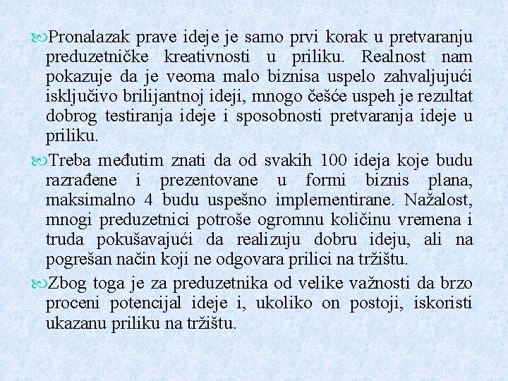 Pronalazak prave ideje je samo prvi korak u pretvaranju preduzetničke kreativnosti u priliku. Pronalazak prave ideje je samo prvi korak u pretvaranju preduzetničke kreativnosti u priliku.