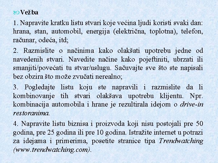  Vežba 1. Napravite kratku listu stvari koje većina ljudi koristi svaki dan: hrana,