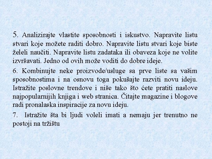 5. Analizirajte vlastite sposobnosti i iskustvo. Napravite listu stvari koje možete raditi dobro. Napravite 5. Analizirajte vlastite sposobnosti i iskustvo. Napravite listu stvari koje možete raditi dobro. Napravite