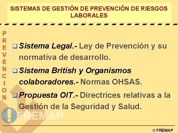 SISTEMAS DE GESTIÓN DE PREVENCIÓN DE RIESGOS LABORALES q Sistema Legal. - Ley de