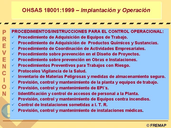 OHSAS 18001: 1999 – Implantación y Operación PROCEDIMIENTOS/INSTRUCCIONES PARA EL CONTROL OPERACIONAL: ü Procedimiento