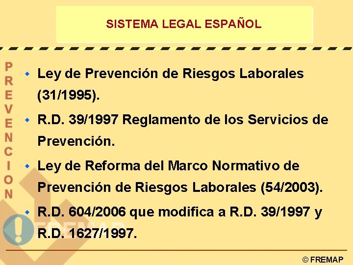 SISTEMA LEGAL ESPAÑOL w Ley de Prevención de Riesgos Laborales (31/1995). w R. D.