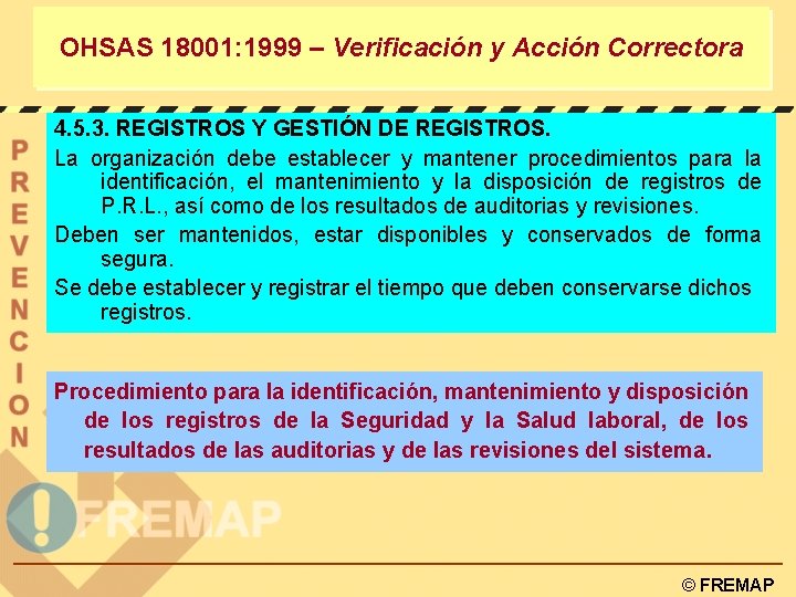 OHSAS 18001: 1999 – Verificación y Acción Correctora 4. 5. 3. REGISTROS Y GESTIÓN