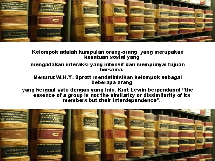 Kelompok adalah kumpulan orang-orang yang merupakan kesatuan sosial yang mengadakan interaksi yang intensif dan