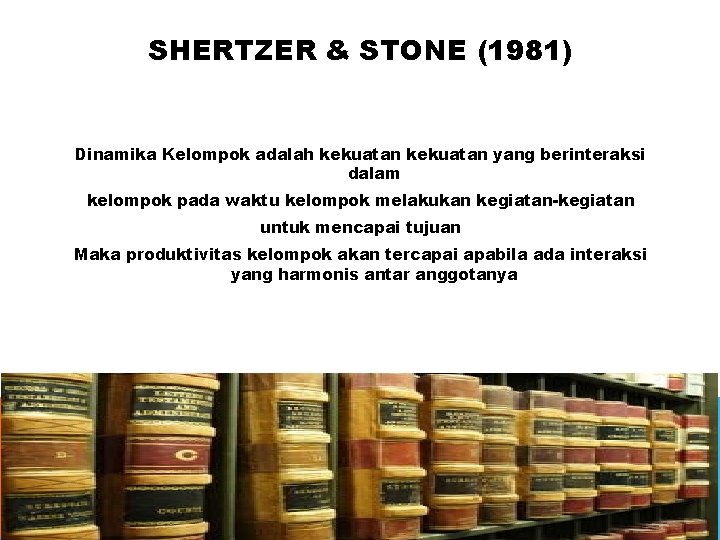 SHERTZER & STONE (1981) Dinamika Kelompok adalah kekuatan yang berinteraksi dalam kelompok pada waktu