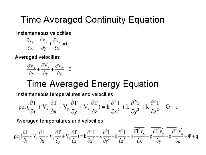 Time Averaged Continuity Equation Instantaneous velocities Averaged velocities Time Averaged Energy Equation Instantaneous temperatures