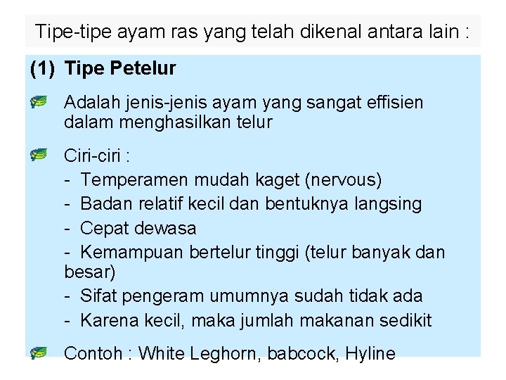 Tipe-tipe ayam ras yang telah dikenal antara lain : (1) Tipe Petelur Adalah jenis-jenis