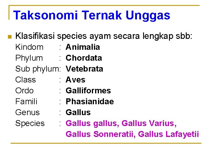 Taksonomi Ternak Unggas n Klasifikasi species ayam secara lengkap sbb: Kindom : Phylum :