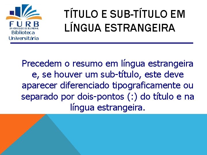 Biblioteca Universitária TÍTULO E SUB-TÍTULO EM LÍNGUA ESTRANGEIRA Precedem o resumo em língua estrangeira