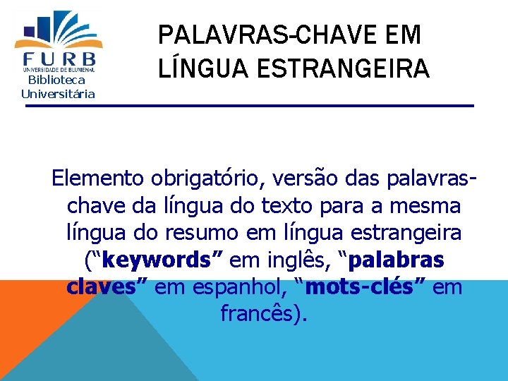Biblioteca Universitária PALAVRAS-CHAVE EM LÍNGUA ESTRANGEIRA Elemento obrigatório, versão das palavraschave da língua do