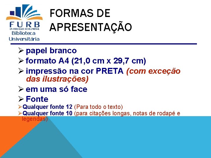 Biblioteca Universitária FORMAS DE APRESENTAÇÃO Ø papel branco Ø formato A 4 (21, 0