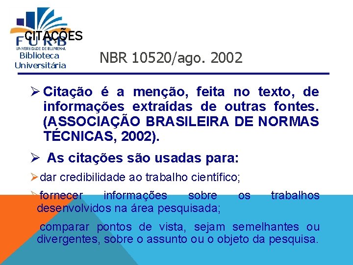 CITAÇÕES Biblioteca Universitária NBR 10520/ago. 2002 Ø Citação é a menção, feita no texto,