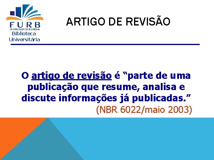 ARTIGO DE REVISÃO Biblioteca Universitária O artigo de revisão é “parte de uma publicação