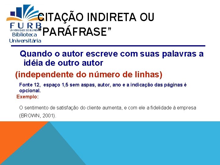 CITAÇÃO INDIRETA OU “PARÁFRASE” Biblioteca Universitária Quando o autor escreve com suas palavras a