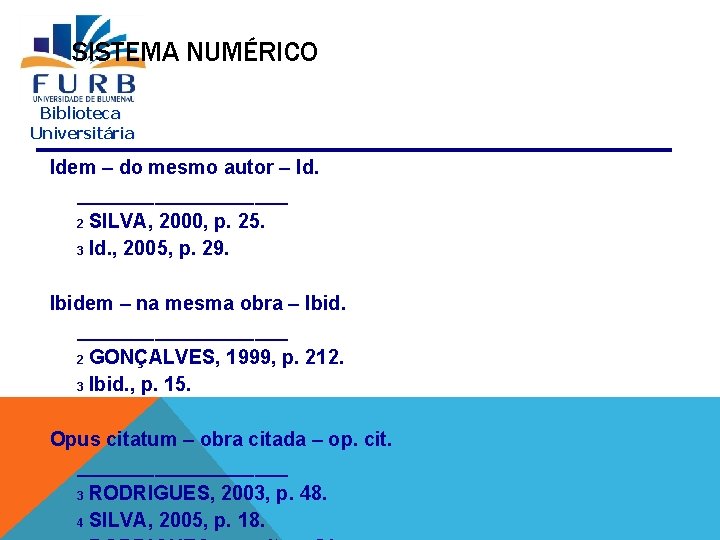 SISTEMA NUMÉRICO Biblioteca Universitária Idem – do mesmo autor – Id. __________ 2 SILVA,