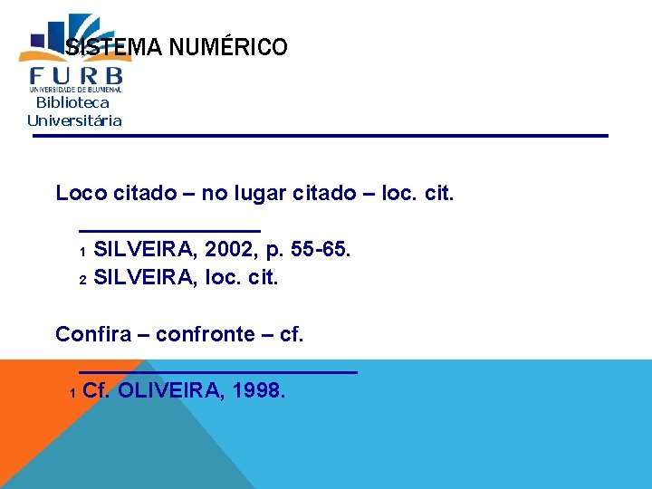 SISTEMA NUMÉRICO Biblioteca Universitária Loco citado – no lugar citado – loc. cit. ________