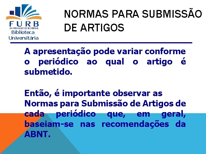 Biblioteca Universitária NORMAS PARA SUBMISSÃO DE ARTIGOS A apresentação pode variar conforme o periódico