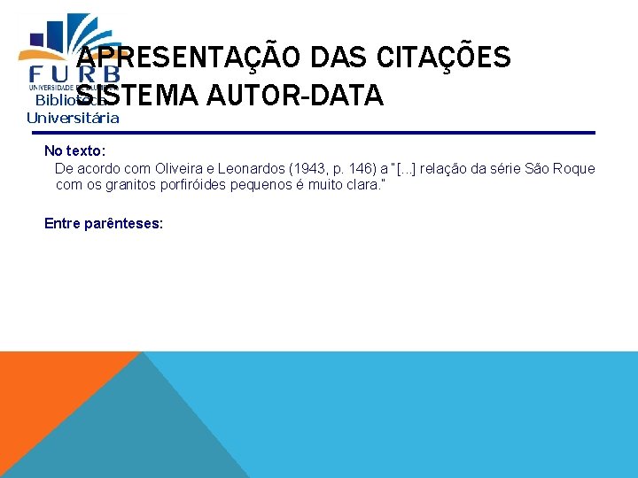 APRESENTAÇÃO DAS CITAÇÕES SISTEMA AUTOR-DATA Biblioteca Universitária No texto: De acordo com Oliveira e