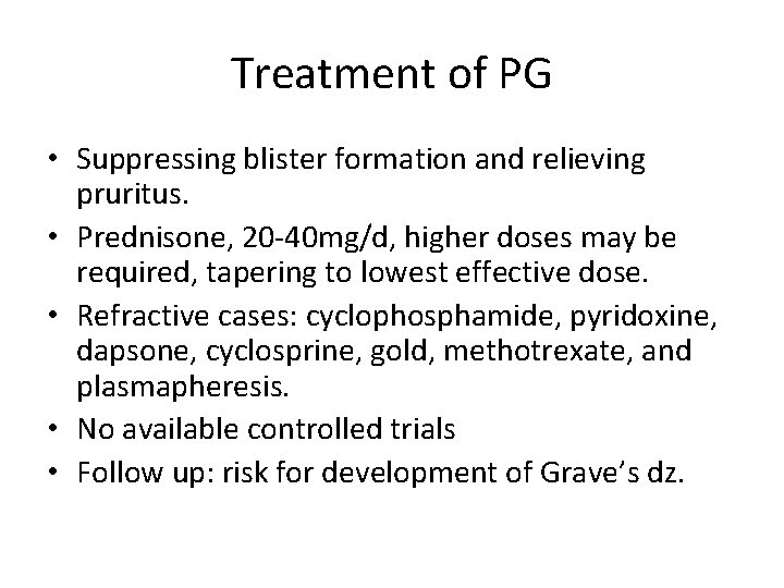 Treatment of PG • Suppressing blister formation and relieving pruritus. • Prednisone, 20 -40