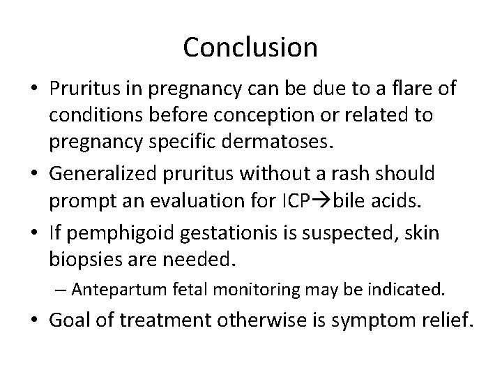 Conclusion • Pruritus in pregnancy can be due to a flare of conditions before