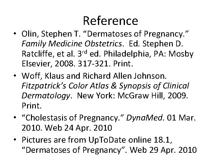 Reference • Olin, Stephen T. “Dermatoses of Pregnancy. ” Family Medicine Obstetrics. Ed. Stephen
