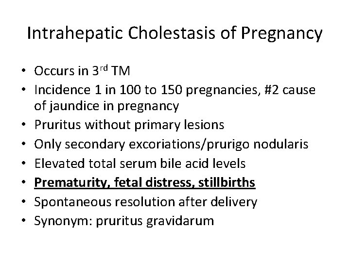 Intrahepatic Cholestasis of Pregnancy • Occurs in 3 rd TM • Incidence 1 in