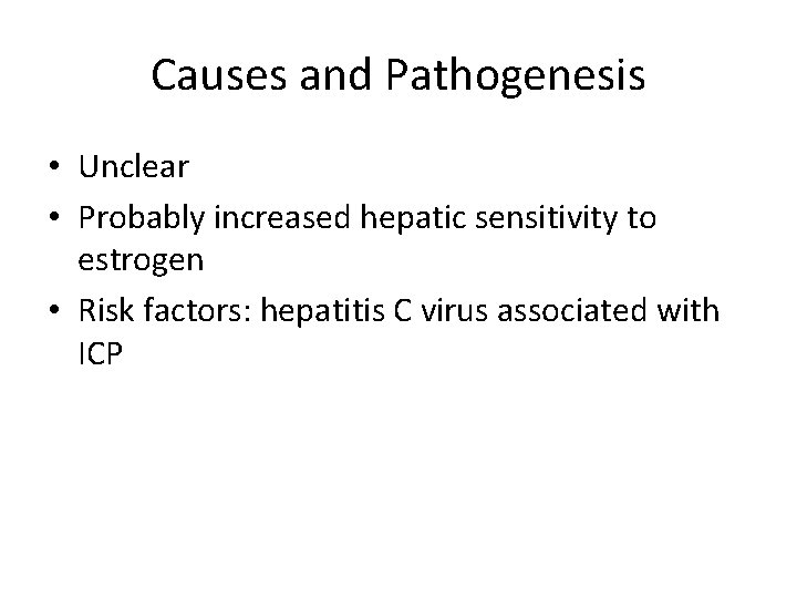 Causes and Pathogenesis • Unclear • Probably increased hepatic sensitivity to estrogen • Risk
