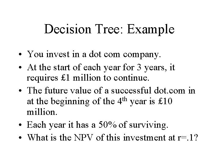 Decision Tree: Example • You invest in a dot company. • At the start