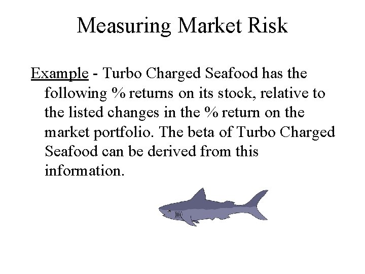 Measuring Market Risk Example - Turbo Charged Seafood has the following % returns on